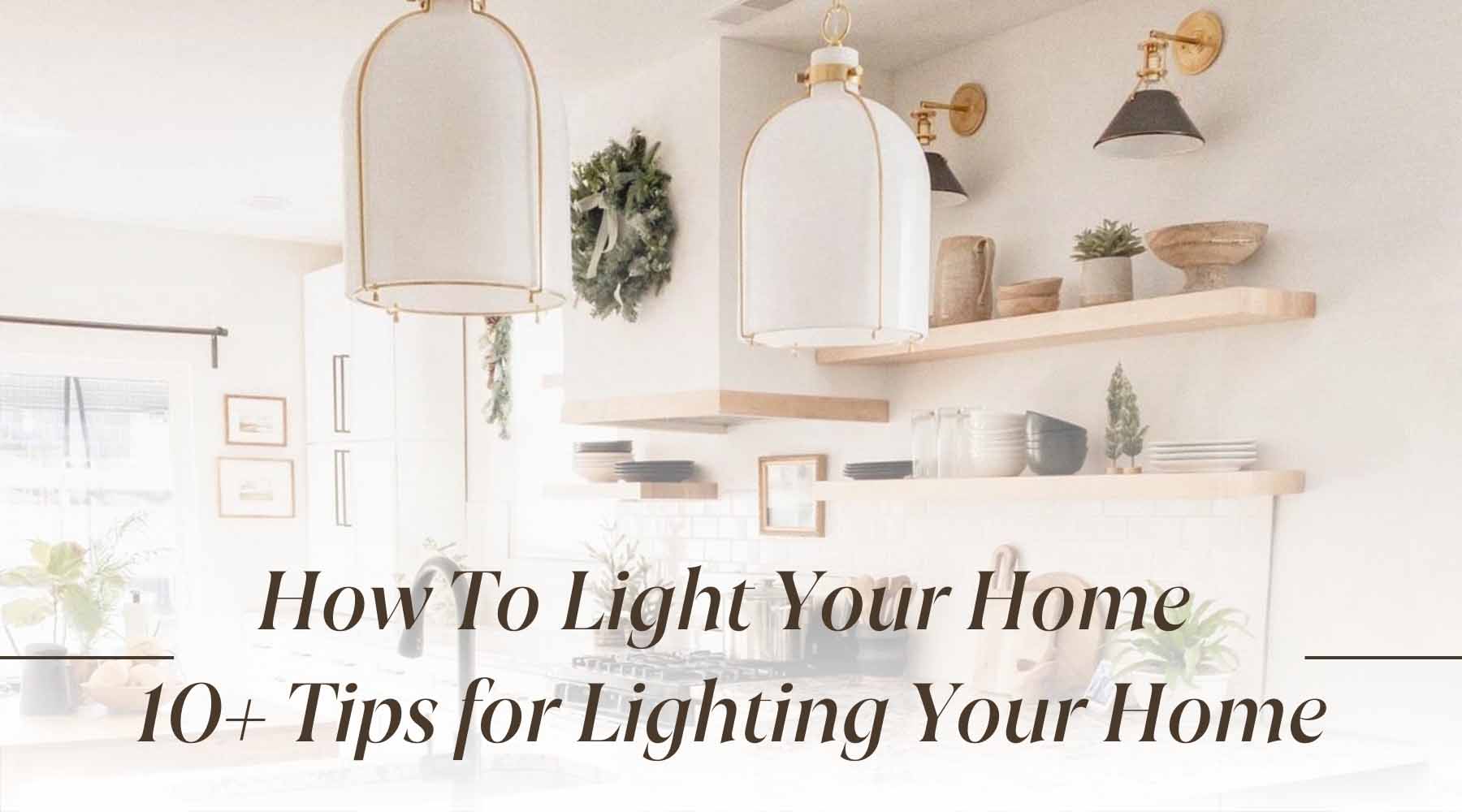 10+ Tips for Lighting Your Home