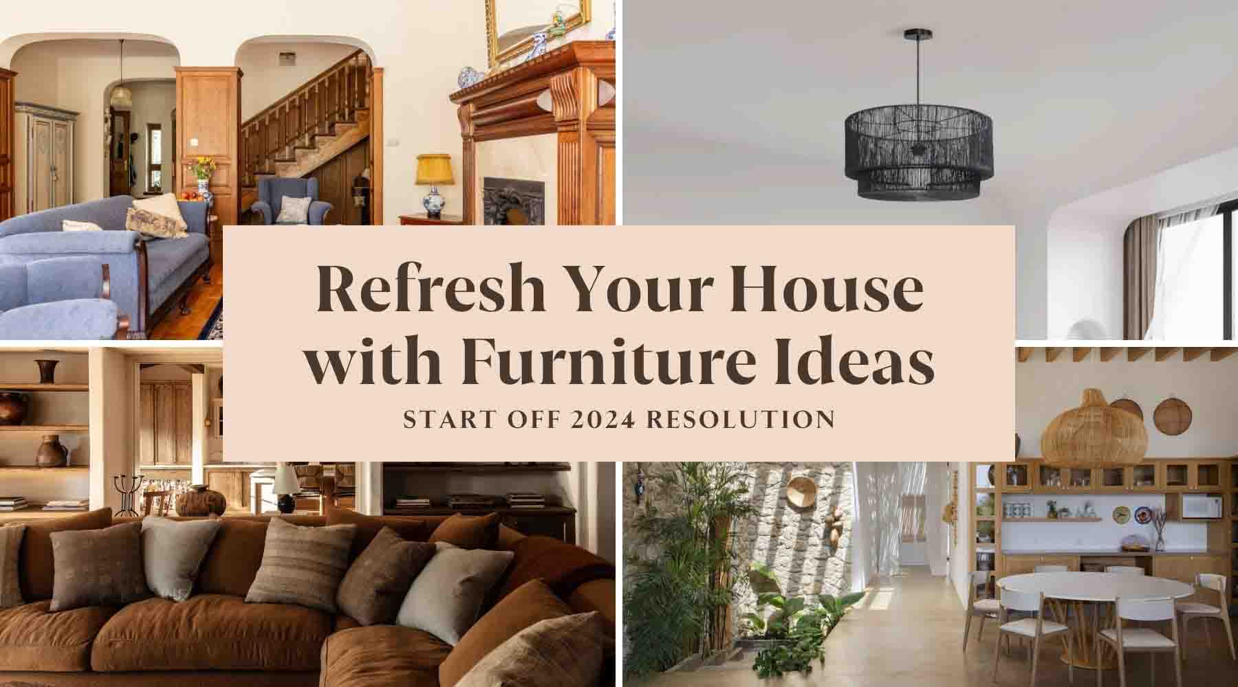 Start off 2024: Refresh Your House with Furniture Ideas!