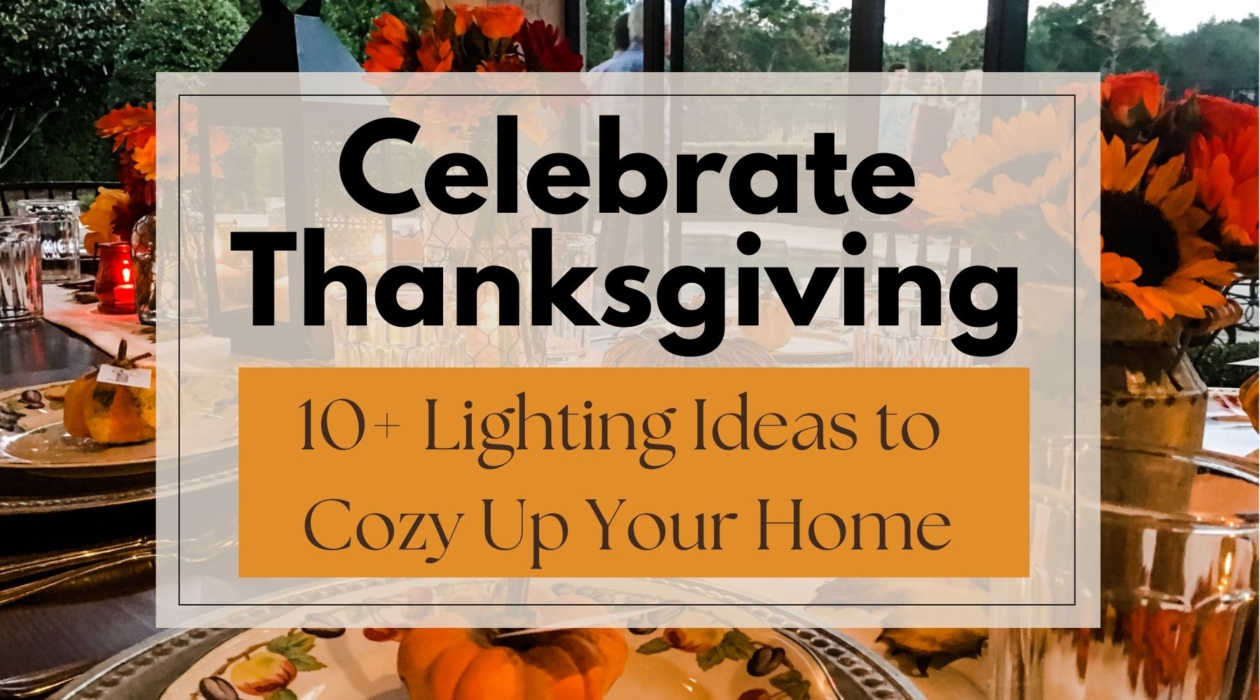 celebrate thanksgiving with 10 lighting ideas to cozy up your home