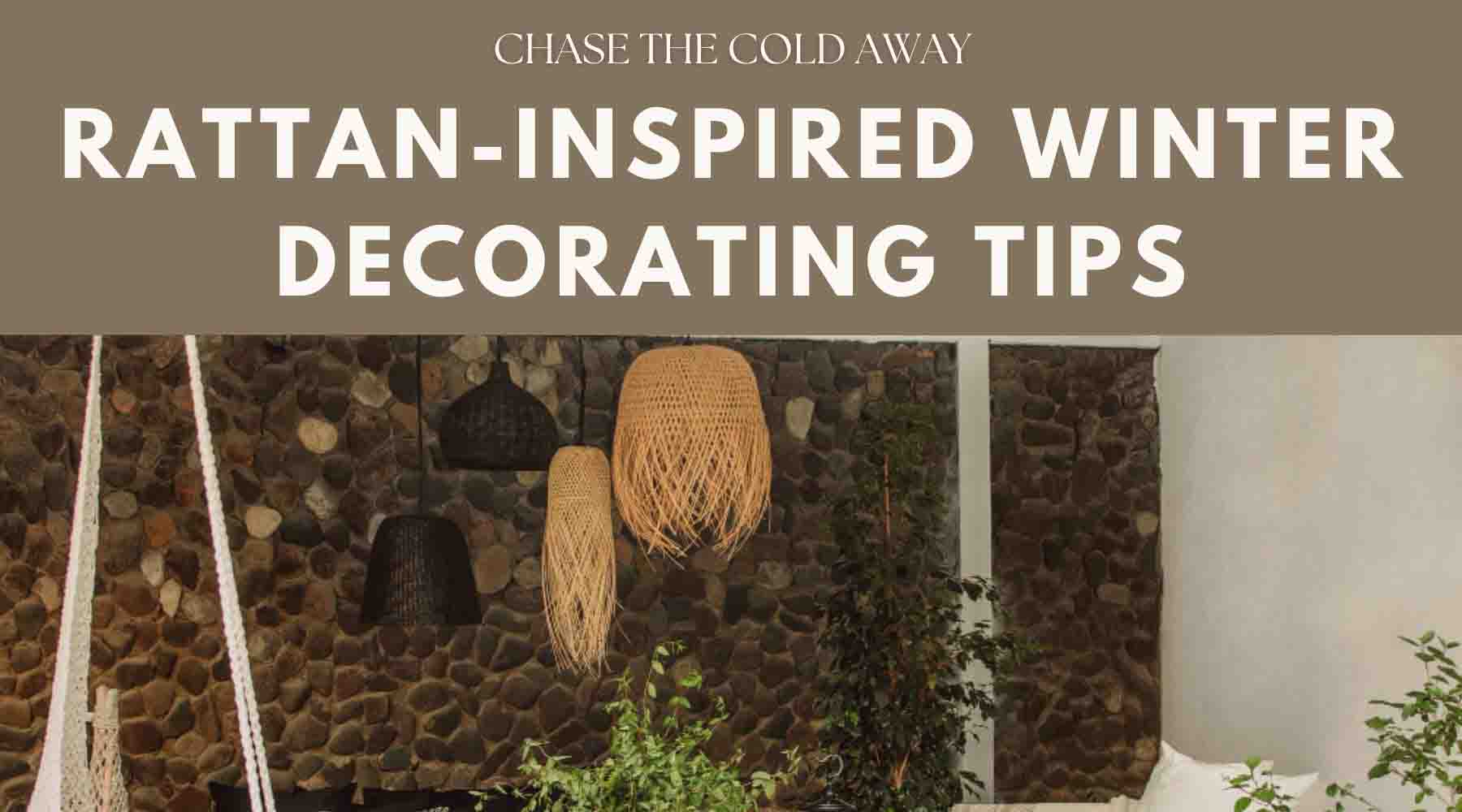 chase the cold away rattan inspired winter decorating tips