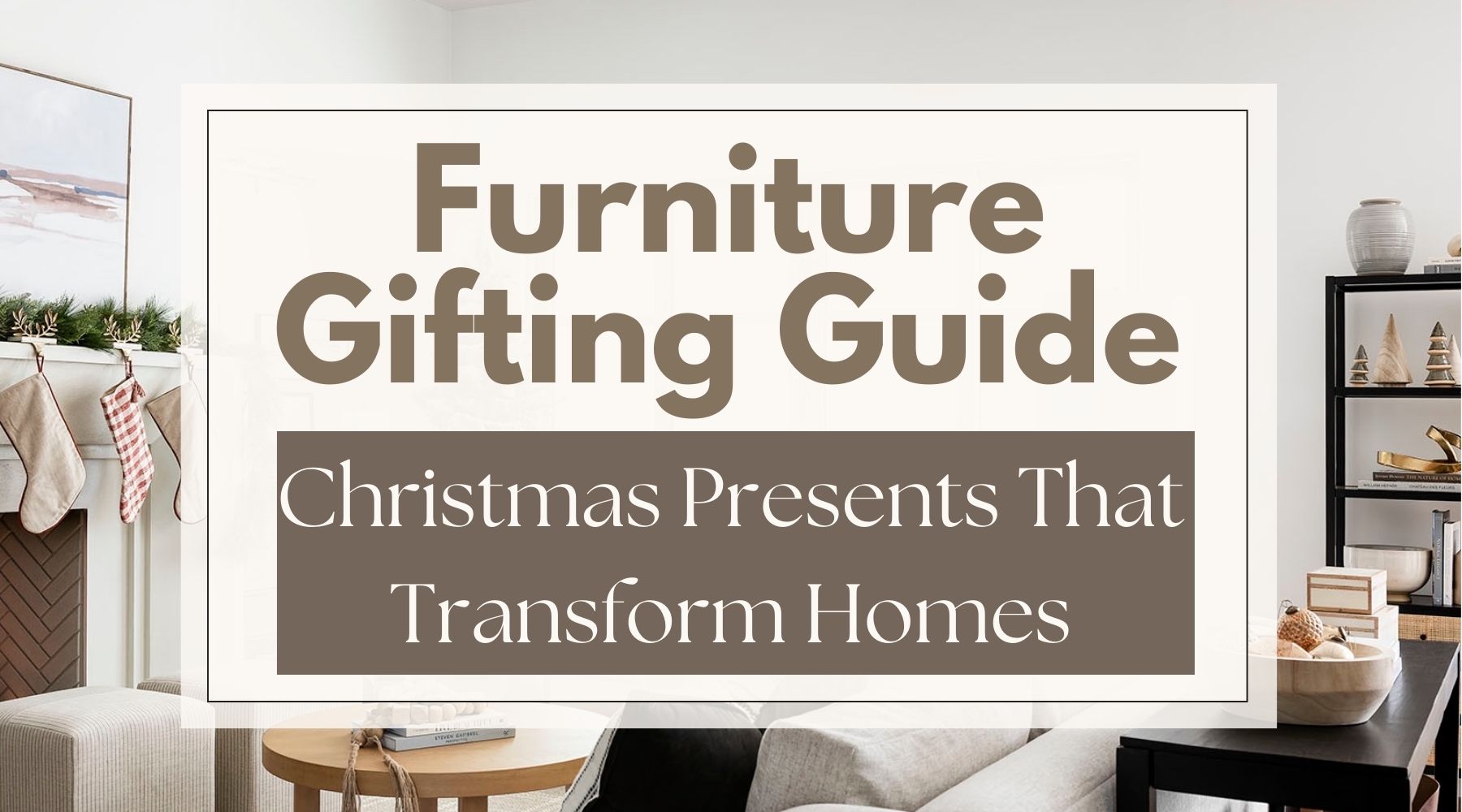 furniture gifting guide christmas presents that transform homes