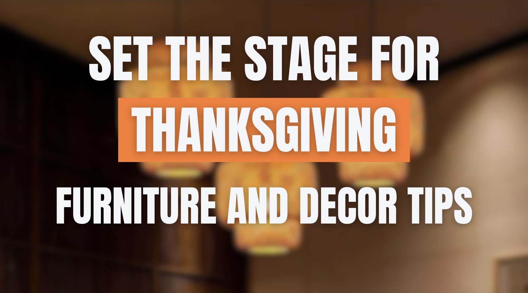 set the stage for thanksgiving furniture and decor tips